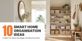 10 Smart Home Organisation Ideas to Make Your Space Feel Bigger and More Functional